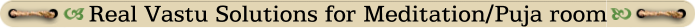 Real Vastu Solutions for Meditation/Puja room