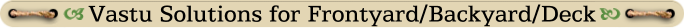 Vastu Solutions for Frontyard/Backyard/Deck